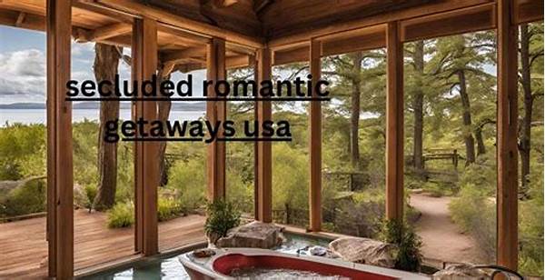 Secluded Hideouts For Romantic Escapes